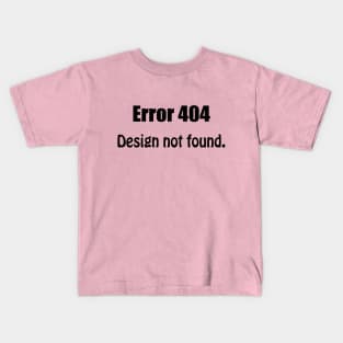 ERROR 404 : Design Not Found Funny Kids T-Shirt